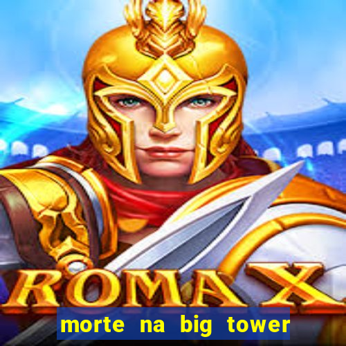 morte na big tower beto carrero